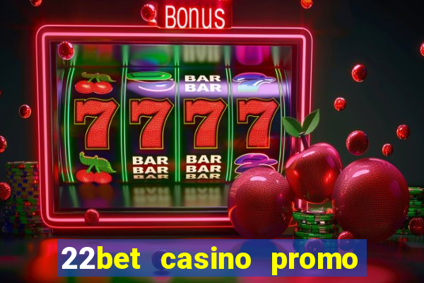 22bet casino promo code no deposit