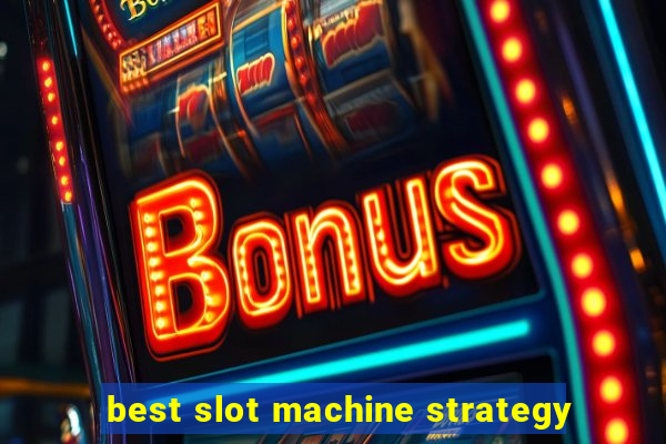 best slot machine strategy