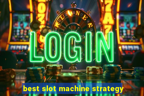 best slot machine strategy