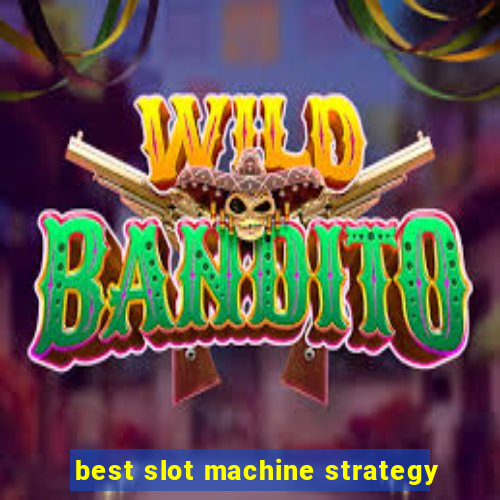 best slot machine strategy