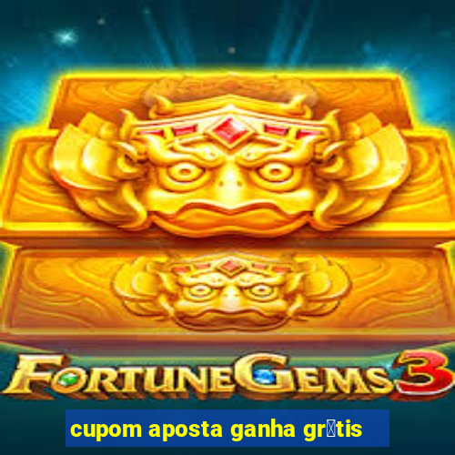 cupom aposta ganha gr谩tis