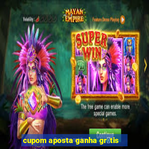 cupom aposta ganha gr谩tis