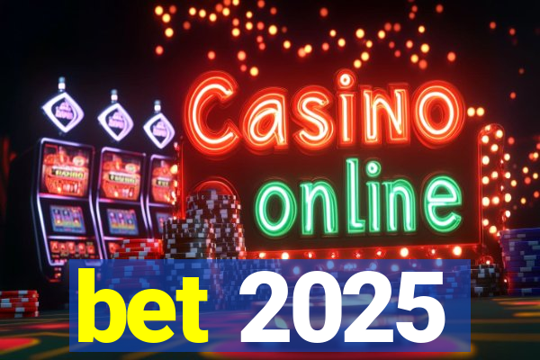 bet 2025