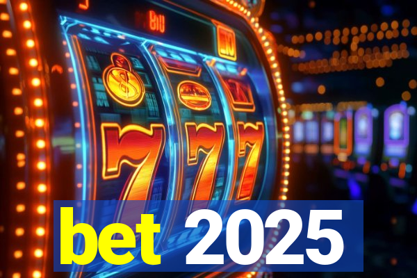 bet 2025