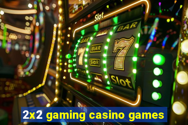 2x2 gaming casino games