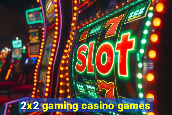 2x2 gaming casino games