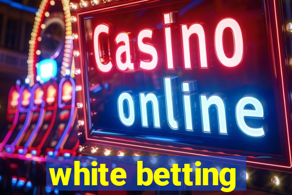 white betting