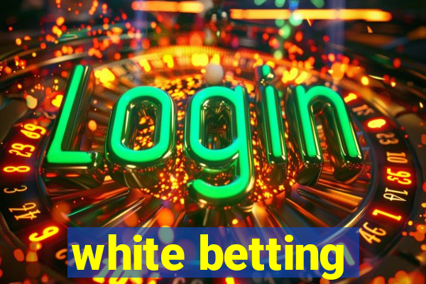 white betting