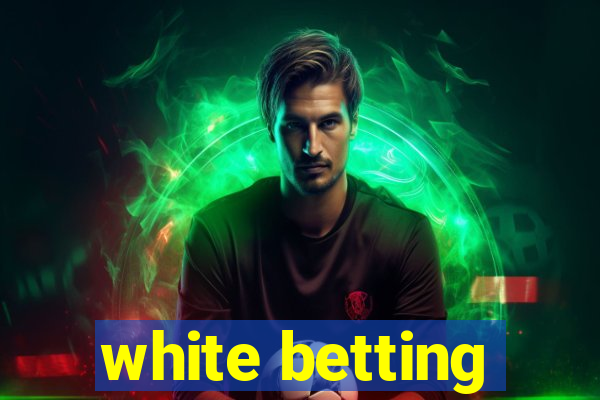 white betting