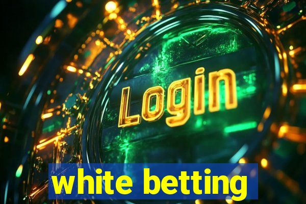 white betting