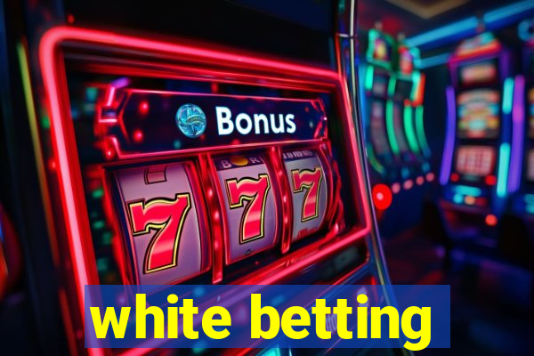 white betting