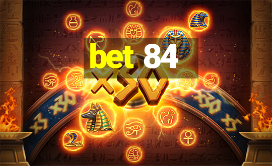 bet 84