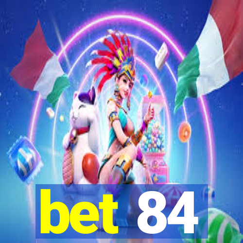 bet 84