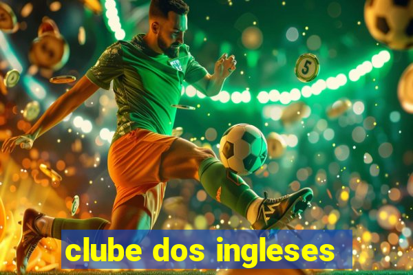 clube dos ingleses