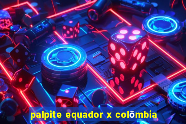 palpite equador x colômbia