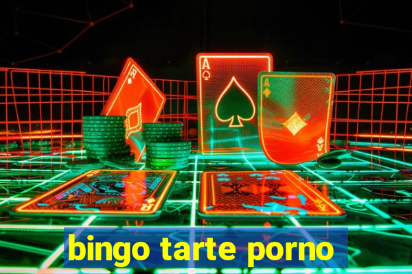 bingo tarte porno