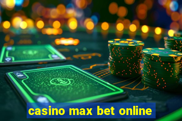 casino max bet online