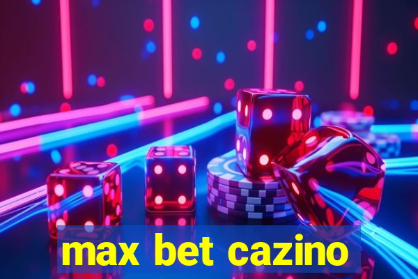 max bet cazino