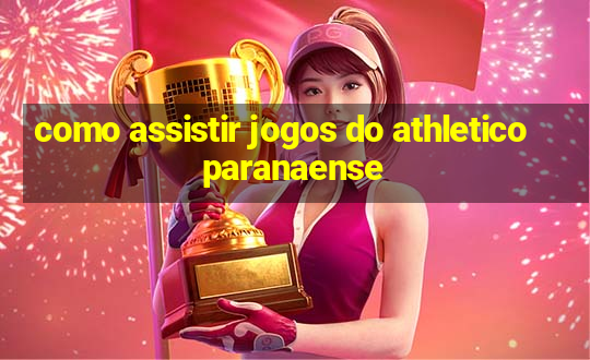 como assistir jogos do athletico paranaense