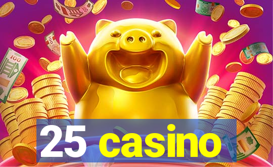 25 casino