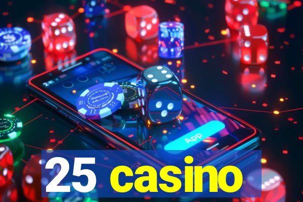 25 casino