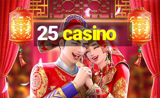 25 casino