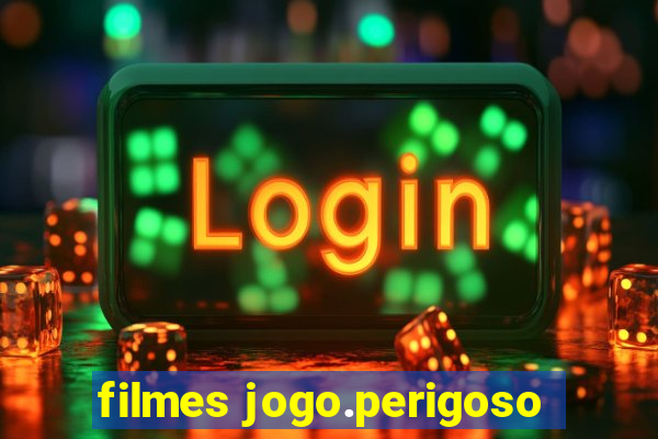 filmes jogo.perigoso