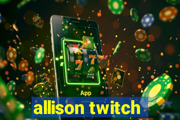 allison twitch