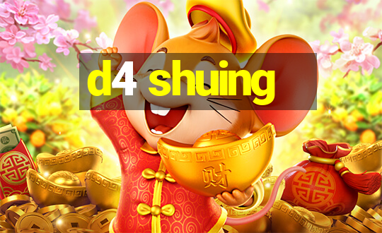 d4 shuing