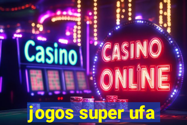 jogos super ufa