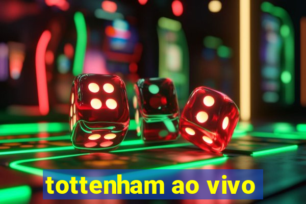 tottenham ao vivo