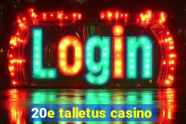 20e talletus casino