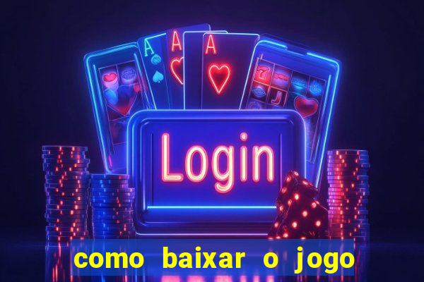 como baixar o jogo do tigrinho no celular