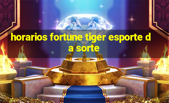 horarios fortune tiger esporte da sorte