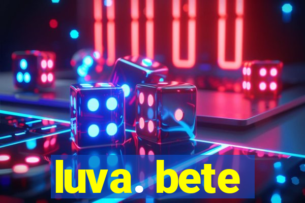 luva. bete