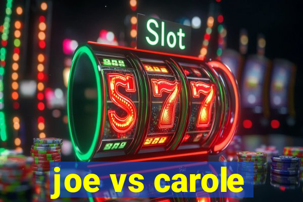 joe vs carole