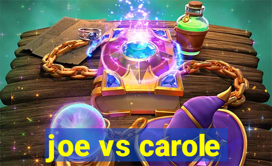 joe vs carole