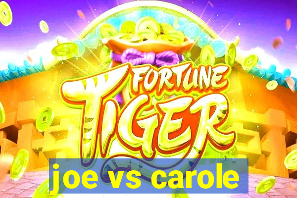 joe vs carole