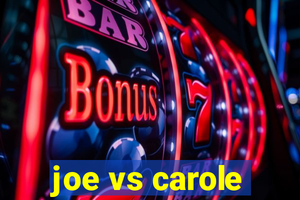 joe vs carole