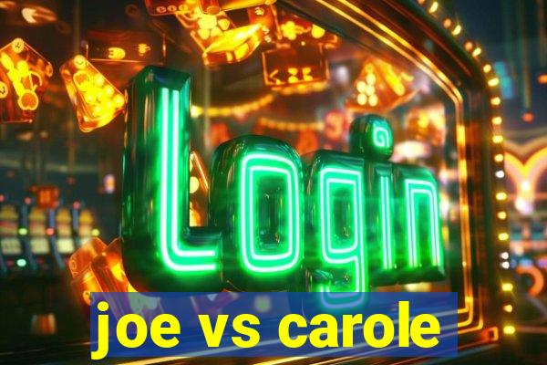 joe vs carole