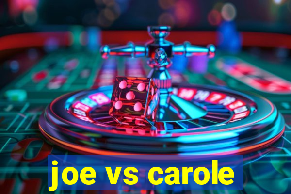 joe vs carole