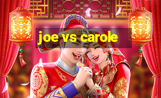 joe vs carole