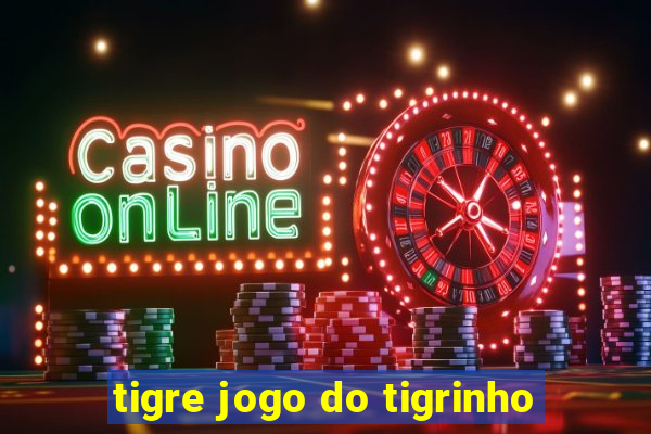 tigre jogo do tigrinho