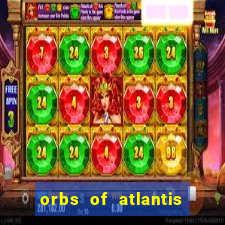 orbs of atlantis slot free play