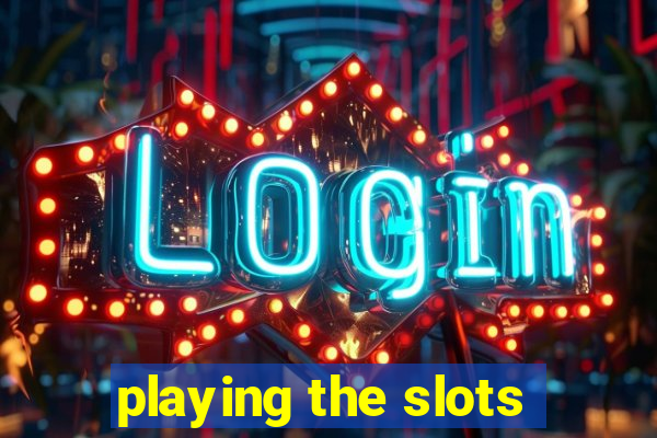 playing the slots