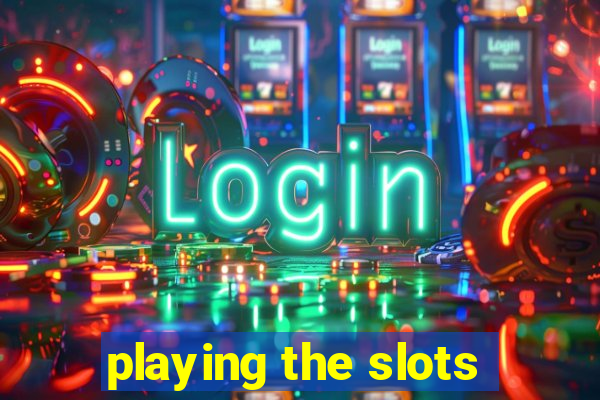 playing the slots