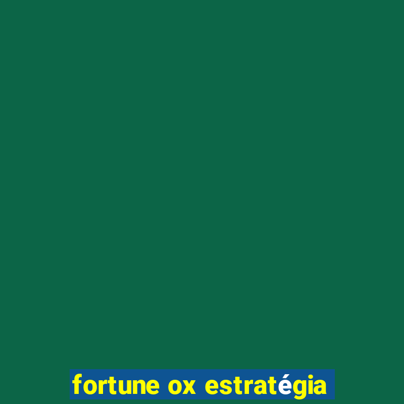 fortune ox estratégia