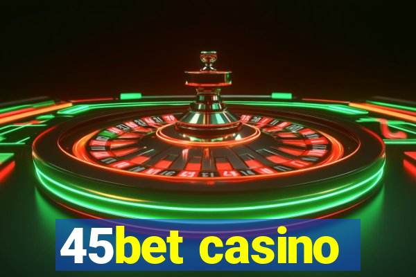 45bet casino