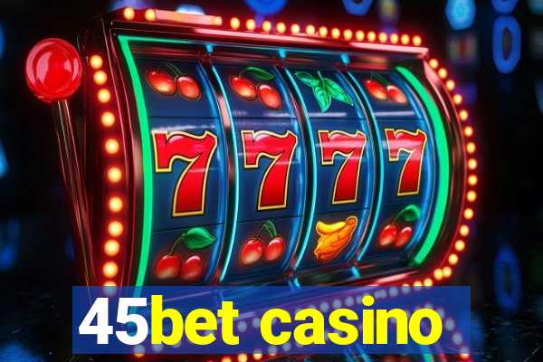 45bet casino