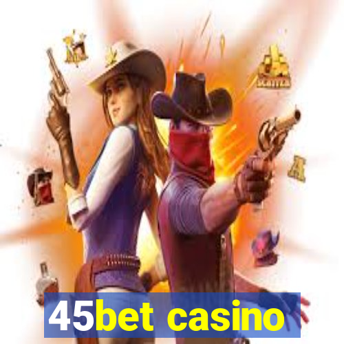 45bet casino